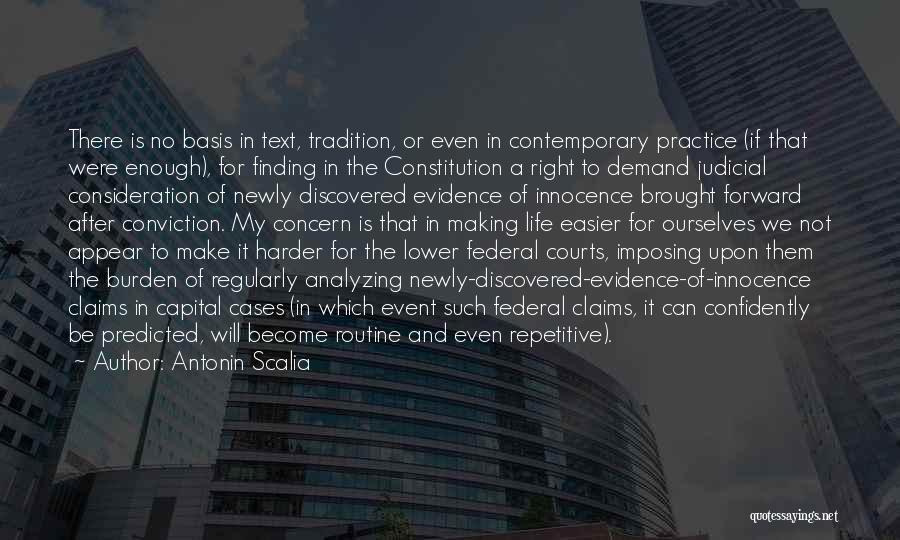 Antonin Scalia Quotes: There Is No Basis In Text, Tradition, Or Even In Contemporary Practice (if That Were Enough), For Finding In The