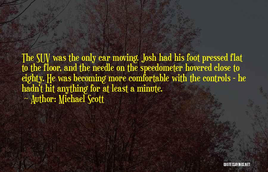 Michael Scott Quotes: The Suv Was The Only Car Moving. Josh Had His Foot Pressed Flat To The Floor, And The Needle On