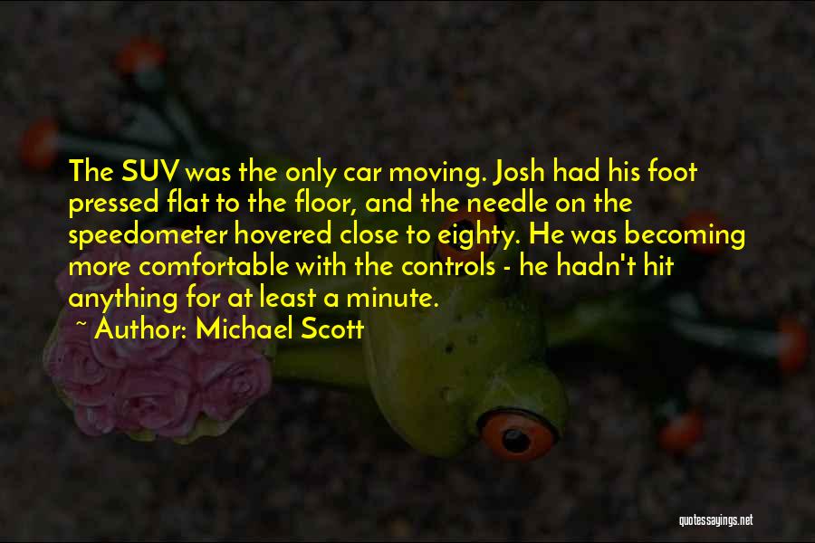 Michael Scott Quotes: The Suv Was The Only Car Moving. Josh Had His Foot Pressed Flat To The Floor, And The Needle On