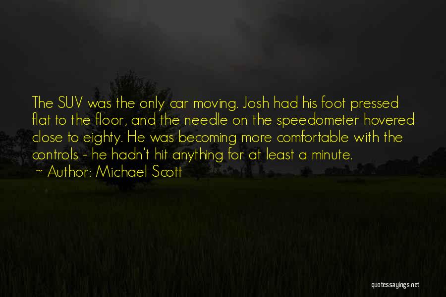 Michael Scott Quotes: The Suv Was The Only Car Moving. Josh Had His Foot Pressed Flat To The Floor, And The Needle On