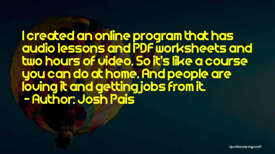 Josh Pais Quotes: I Created An Online Program That Has Audio Lessons And Pdf Worksheets And Two Hours Of Video. So It's Like