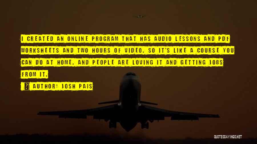 Josh Pais Quotes: I Created An Online Program That Has Audio Lessons And Pdf Worksheets And Two Hours Of Video. So It's Like