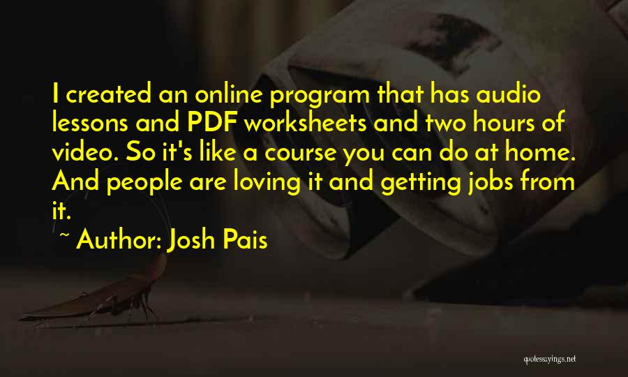 Josh Pais Quotes: I Created An Online Program That Has Audio Lessons And Pdf Worksheets And Two Hours Of Video. So It's Like