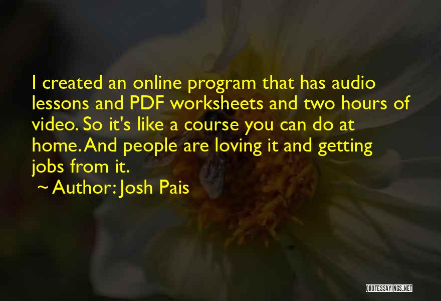 Josh Pais Quotes: I Created An Online Program That Has Audio Lessons And Pdf Worksheets And Two Hours Of Video. So It's Like