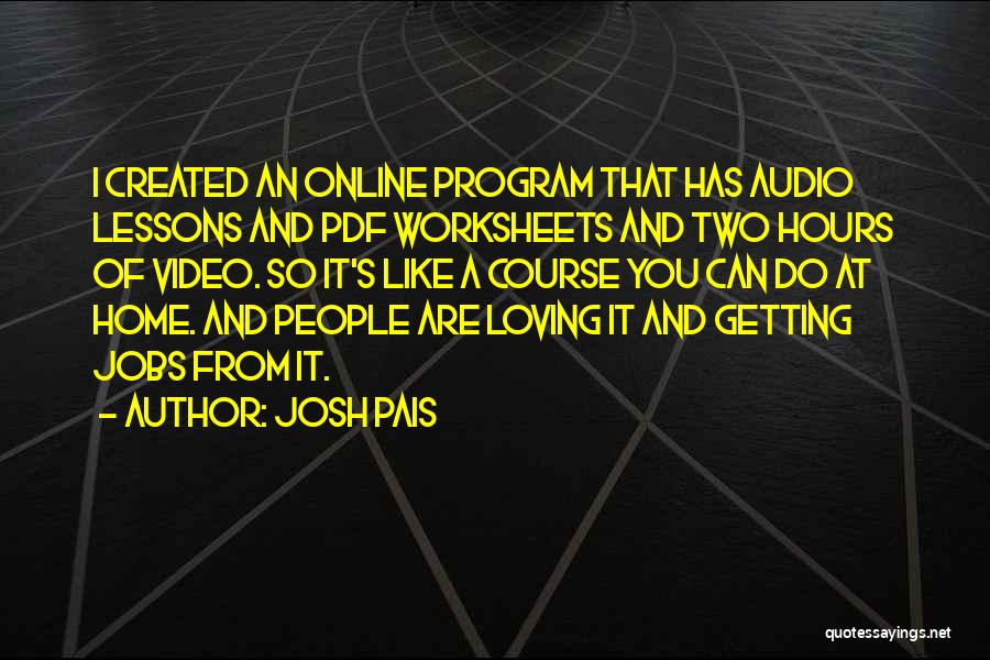 Josh Pais Quotes: I Created An Online Program That Has Audio Lessons And Pdf Worksheets And Two Hours Of Video. So It's Like