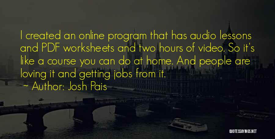 Josh Pais Quotes: I Created An Online Program That Has Audio Lessons And Pdf Worksheets And Two Hours Of Video. So It's Like