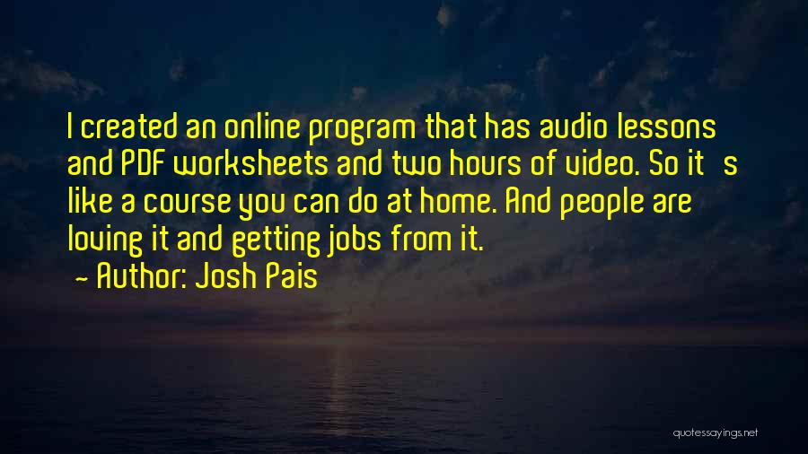 Josh Pais Quotes: I Created An Online Program That Has Audio Lessons And Pdf Worksheets And Two Hours Of Video. So It's Like