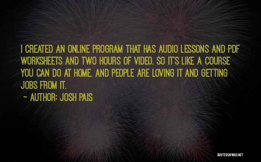 Josh Pais Quotes: I Created An Online Program That Has Audio Lessons And Pdf Worksheets And Two Hours Of Video. So It's Like