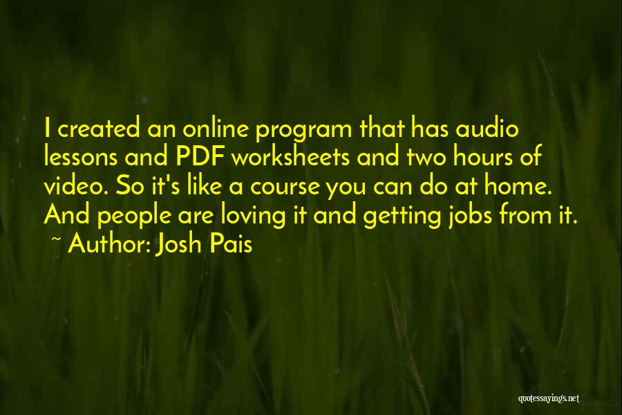 Josh Pais Quotes: I Created An Online Program That Has Audio Lessons And Pdf Worksheets And Two Hours Of Video. So It's Like