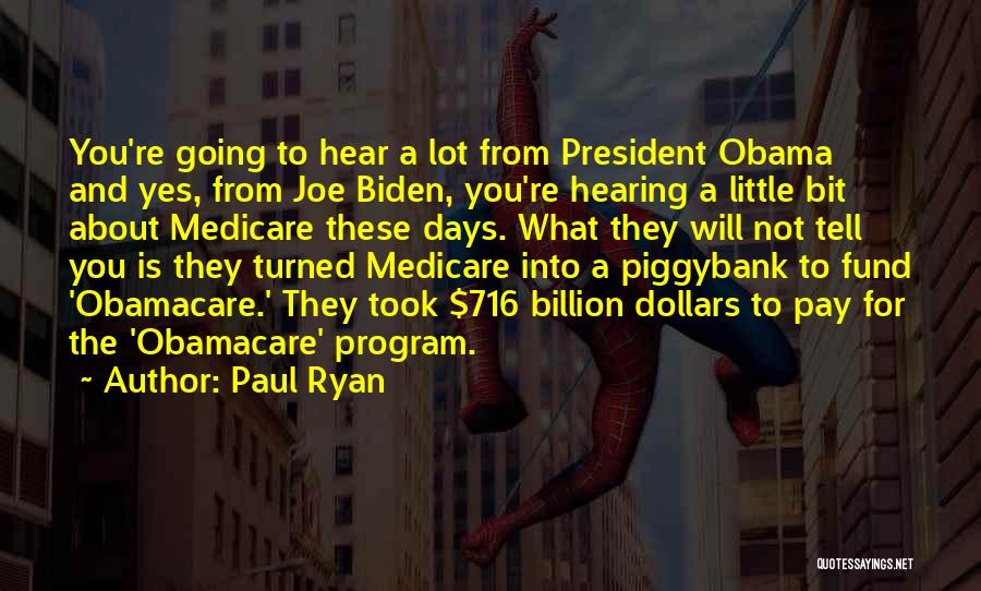 Paul Ryan Quotes: You're Going To Hear A Lot From President Obama And Yes, From Joe Biden, You're Hearing A Little Bit About