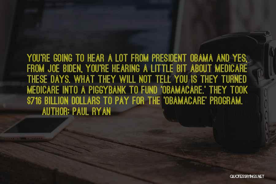 Paul Ryan Quotes: You're Going To Hear A Lot From President Obama And Yes, From Joe Biden, You're Hearing A Little Bit About