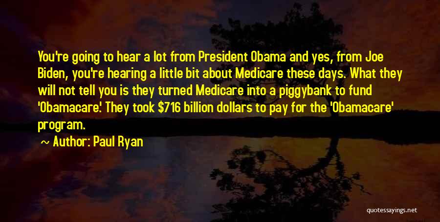 Paul Ryan Quotes: You're Going To Hear A Lot From President Obama And Yes, From Joe Biden, You're Hearing A Little Bit About