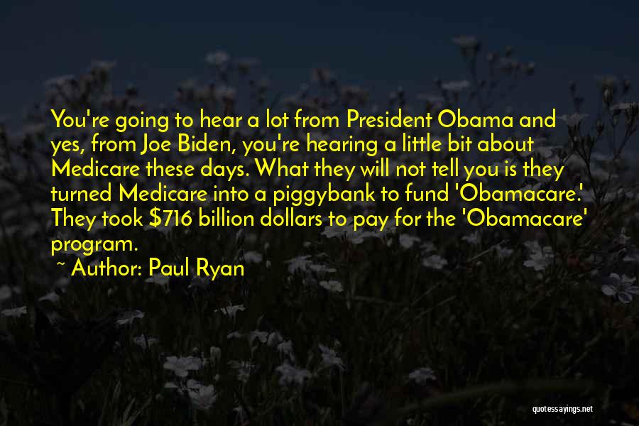 Paul Ryan Quotes: You're Going To Hear A Lot From President Obama And Yes, From Joe Biden, You're Hearing A Little Bit About