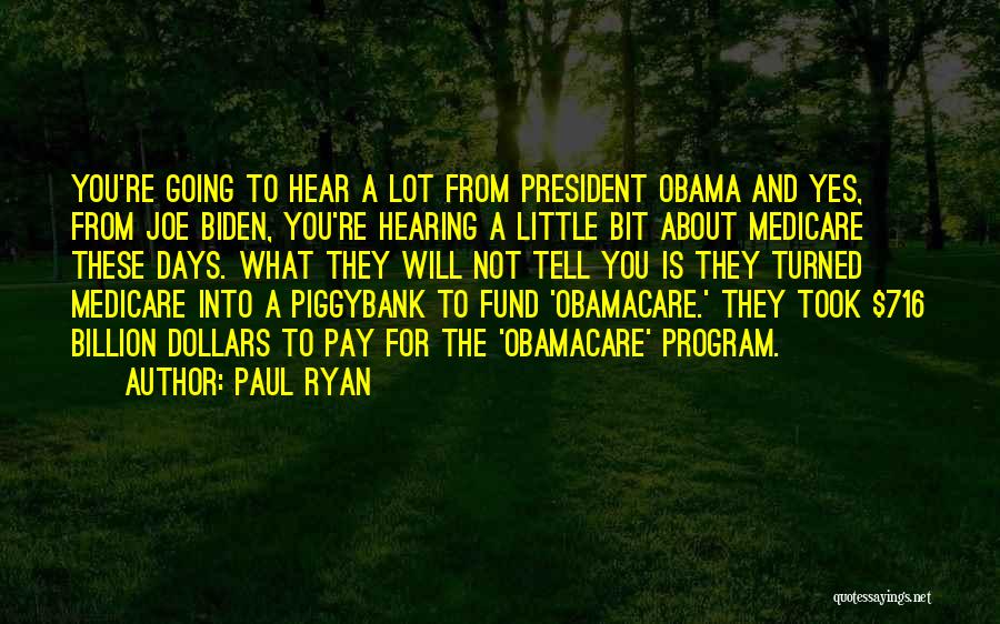 Paul Ryan Quotes: You're Going To Hear A Lot From President Obama And Yes, From Joe Biden, You're Hearing A Little Bit About