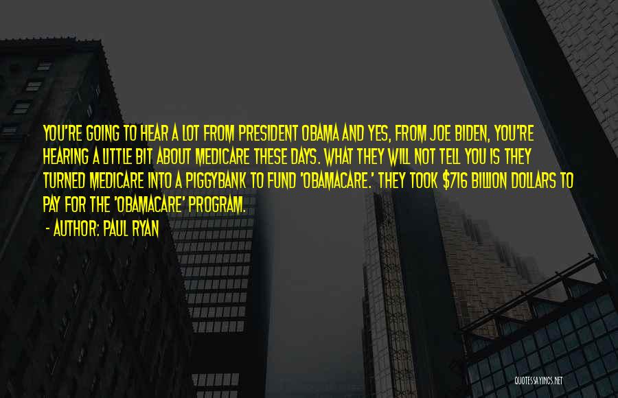 Paul Ryan Quotes: You're Going To Hear A Lot From President Obama And Yes, From Joe Biden, You're Hearing A Little Bit About
