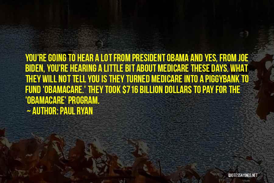 Paul Ryan Quotes: You're Going To Hear A Lot From President Obama And Yes, From Joe Biden, You're Hearing A Little Bit About