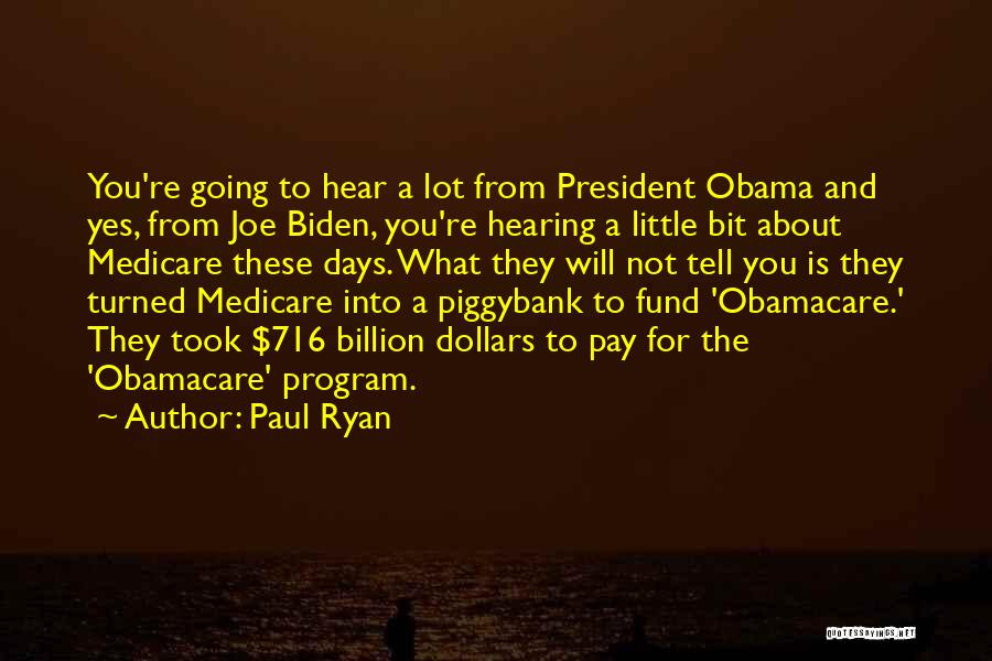Paul Ryan Quotes: You're Going To Hear A Lot From President Obama And Yes, From Joe Biden, You're Hearing A Little Bit About