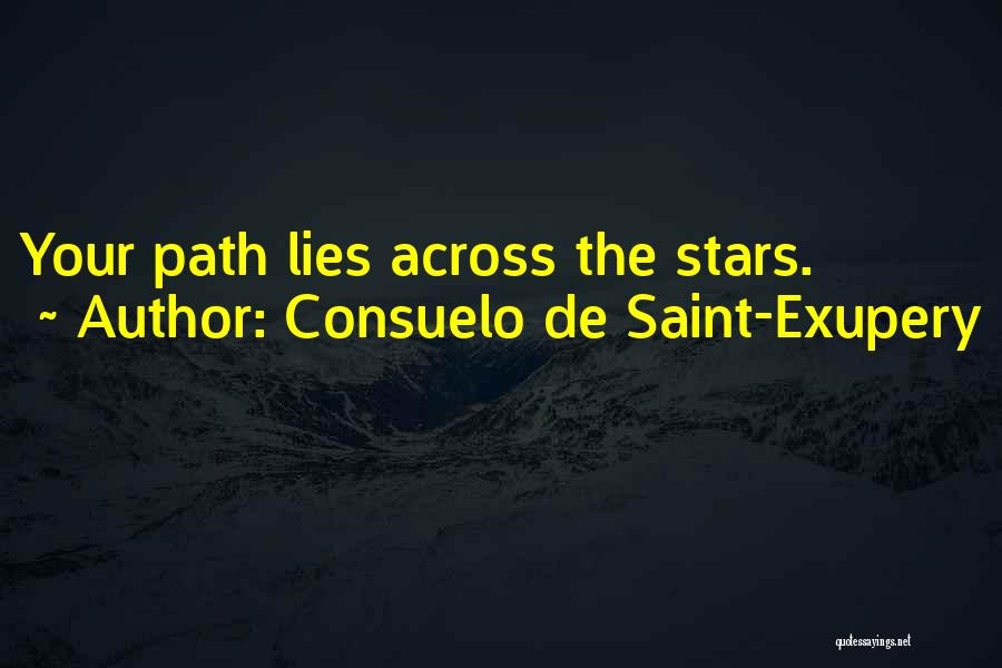 Consuelo De Saint-Exupery Quotes: Your Path Lies Across The Stars.