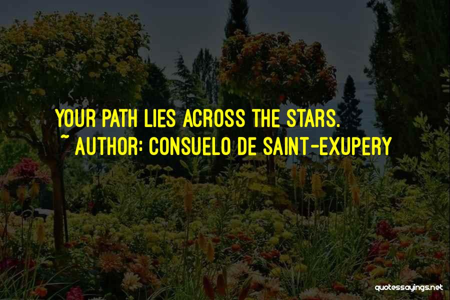 Consuelo De Saint-Exupery Quotes: Your Path Lies Across The Stars.