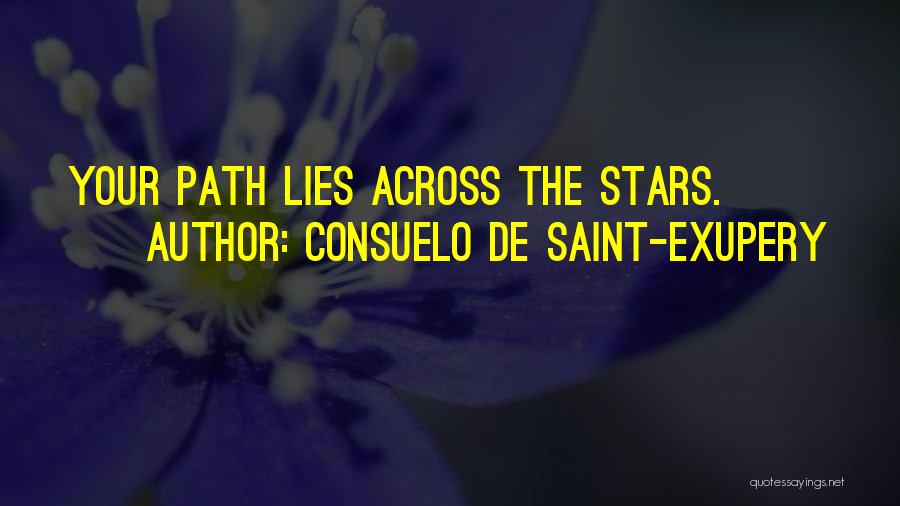 Consuelo De Saint-Exupery Quotes: Your Path Lies Across The Stars.