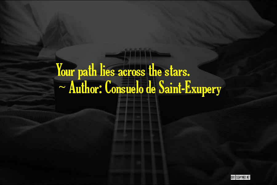 Consuelo De Saint-Exupery Quotes: Your Path Lies Across The Stars.