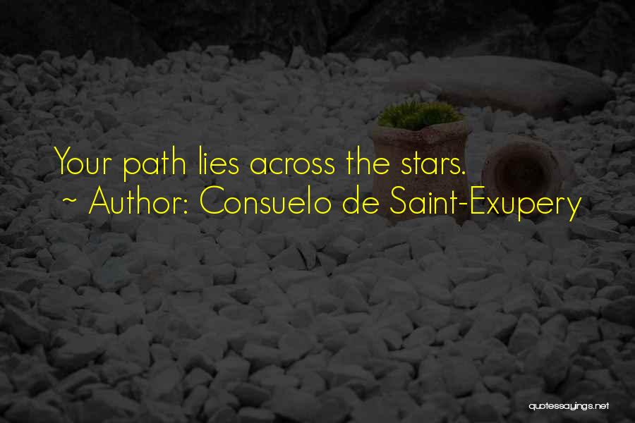 Consuelo De Saint-Exupery Quotes: Your Path Lies Across The Stars.