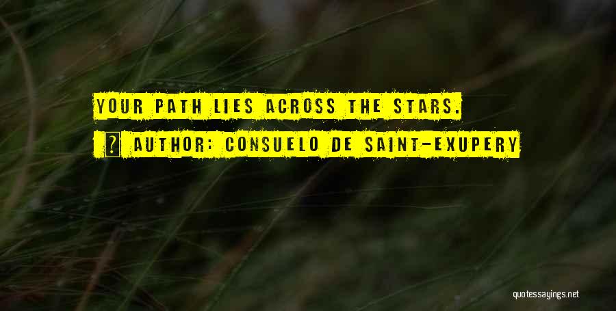 Consuelo De Saint-Exupery Quotes: Your Path Lies Across The Stars.