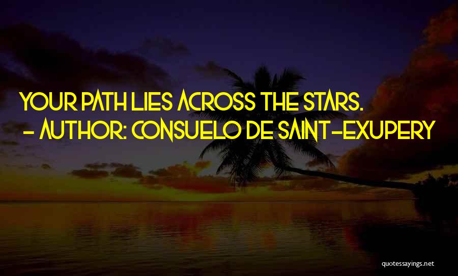 Consuelo De Saint-Exupery Quotes: Your Path Lies Across The Stars.