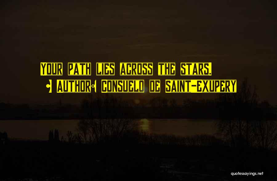 Consuelo De Saint-Exupery Quotes: Your Path Lies Across The Stars.
