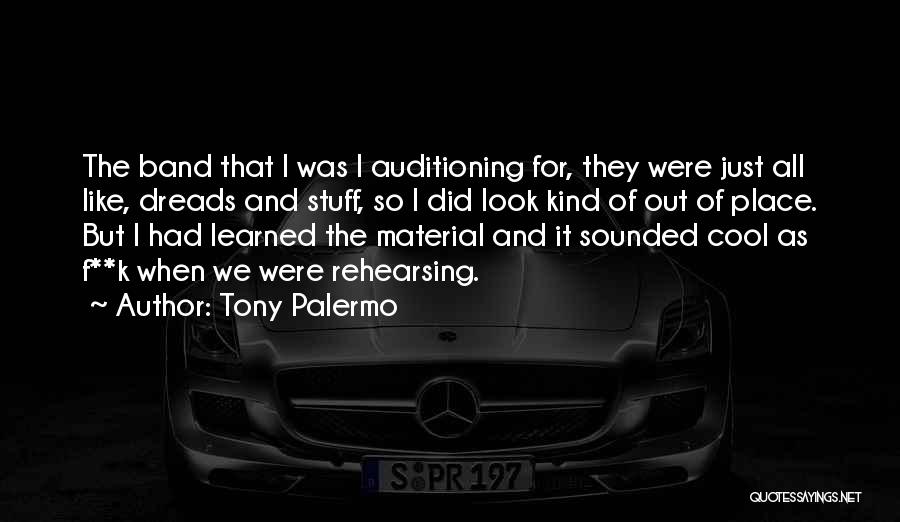 Tony Palermo Quotes: The Band That I Was I Auditioning For, They Were Just All Like, Dreads And Stuff, So I Did Look