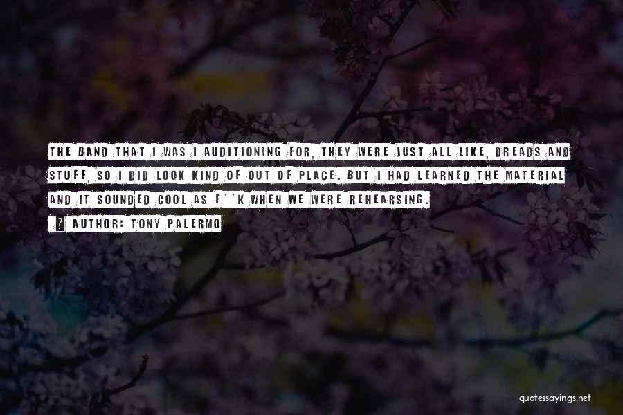 Tony Palermo Quotes: The Band That I Was I Auditioning For, They Were Just All Like, Dreads And Stuff, So I Did Look