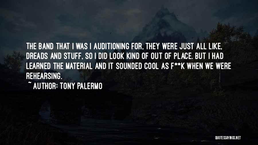 Tony Palermo Quotes: The Band That I Was I Auditioning For, They Were Just All Like, Dreads And Stuff, So I Did Look