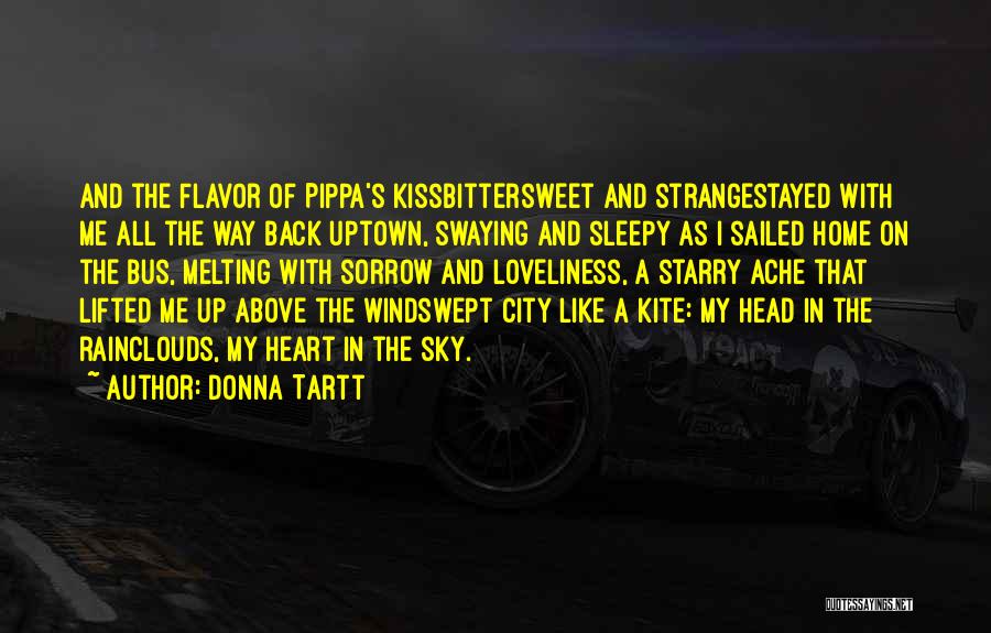 Donna Tartt Quotes: And The Flavor Of Pippa's Kissbittersweet And Strangestayed With Me All The Way Back Uptown, Swaying And Sleepy As I