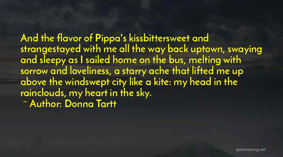 Donna Tartt Quotes: And The Flavor Of Pippa's Kissbittersweet And Strangestayed With Me All The Way Back Uptown, Swaying And Sleepy As I