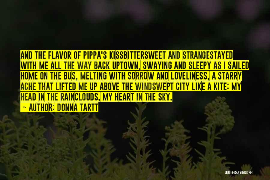 Donna Tartt Quotes: And The Flavor Of Pippa's Kissbittersweet And Strangestayed With Me All The Way Back Uptown, Swaying And Sleepy As I