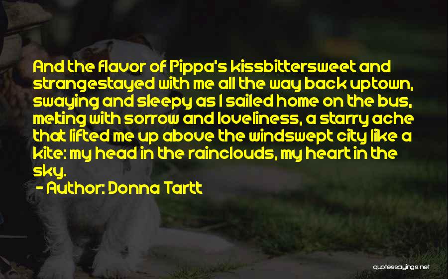 Donna Tartt Quotes: And The Flavor Of Pippa's Kissbittersweet And Strangestayed With Me All The Way Back Uptown, Swaying And Sleepy As I