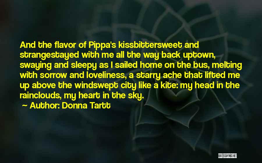 Donna Tartt Quotes: And The Flavor Of Pippa's Kissbittersweet And Strangestayed With Me All The Way Back Uptown, Swaying And Sleepy As I