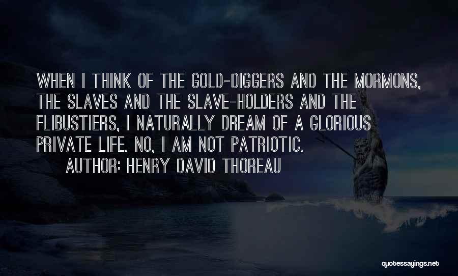 Henry David Thoreau Quotes: When I Think Of The Gold-diggers And The Mormons, The Slaves And The Slave-holders And The Flibustiers, I Naturally Dream
