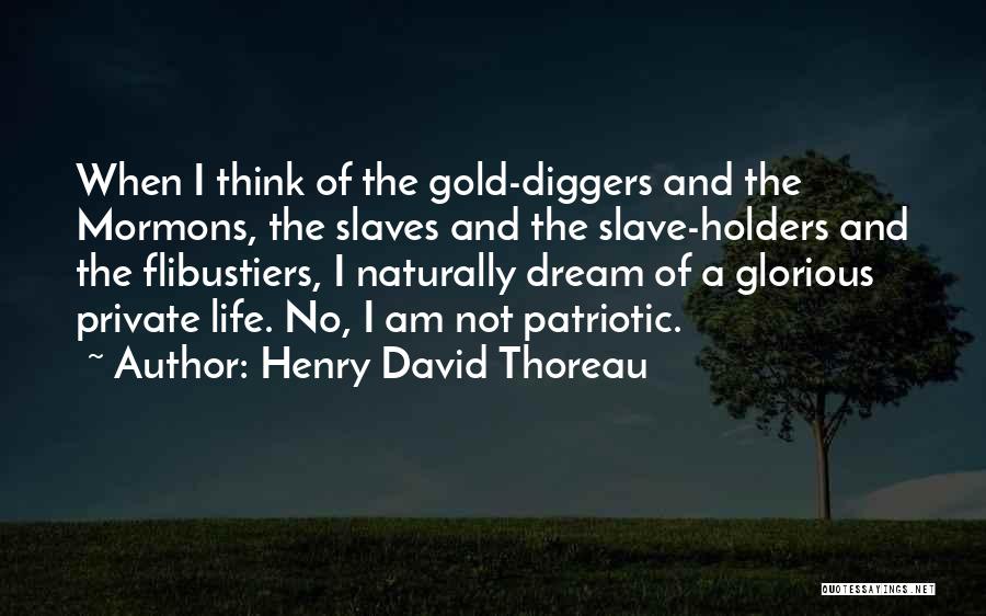 Henry David Thoreau Quotes: When I Think Of The Gold-diggers And The Mormons, The Slaves And The Slave-holders And The Flibustiers, I Naturally Dream