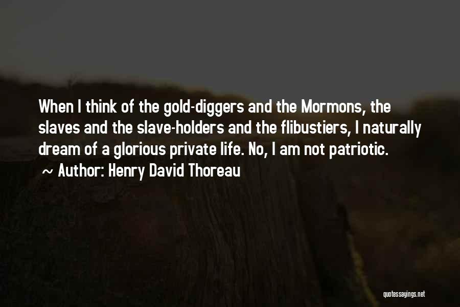Henry David Thoreau Quotes: When I Think Of The Gold-diggers And The Mormons, The Slaves And The Slave-holders And The Flibustiers, I Naturally Dream