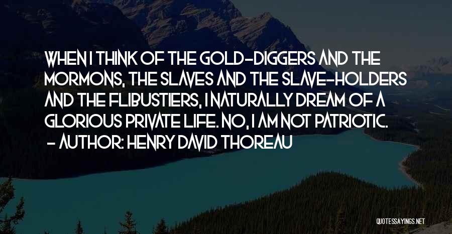 Henry David Thoreau Quotes: When I Think Of The Gold-diggers And The Mormons, The Slaves And The Slave-holders And The Flibustiers, I Naturally Dream