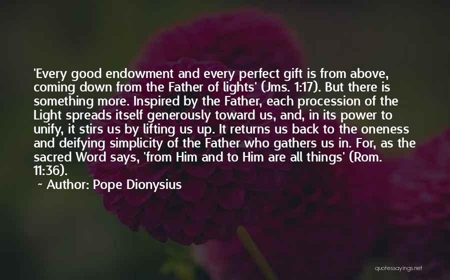 Pope Dionysius Quotes: 'every Good Endowment And Every Perfect Gift Is From Above, Coming Down From The Father Of Lights' (jms. 1:17). But