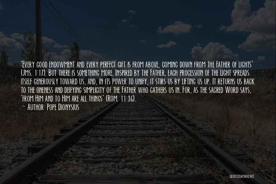 Pope Dionysius Quotes: 'every Good Endowment And Every Perfect Gift Is From Above, Coming Down From The Father Of Lights' (jms. 1:17). But