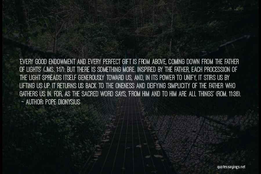 Pope Dionysius Quotes: 'every Good Endowment And Every Perfect Gift Is From Above, Coming Down From The Father Of Lights' (jms. 1:17). But