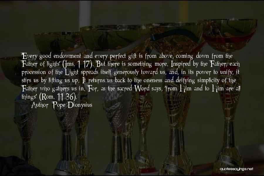 Pope Dionysius Quotes: 'every Good Endowment And Every Perfect Gift Is From Above, Coming Down From The Father Of Lights' (jms. 1:17). But
