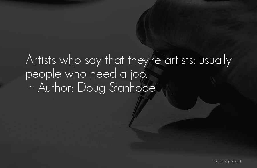 Doug Stanhope Quotes: Artists Who Say That They're Artists: Usually People Who Need A Job.