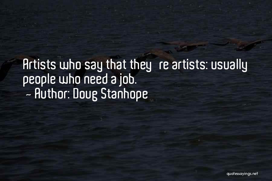 Doug Stanhope Quotes: Artists Who Say That They're Artists: Usually People Who Need A Job.