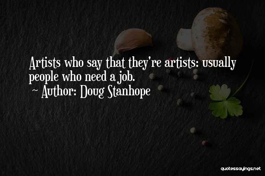 Doug Stanhope Quotes: Artists Who Say That They're Artists: Usually People Who Need A Job.