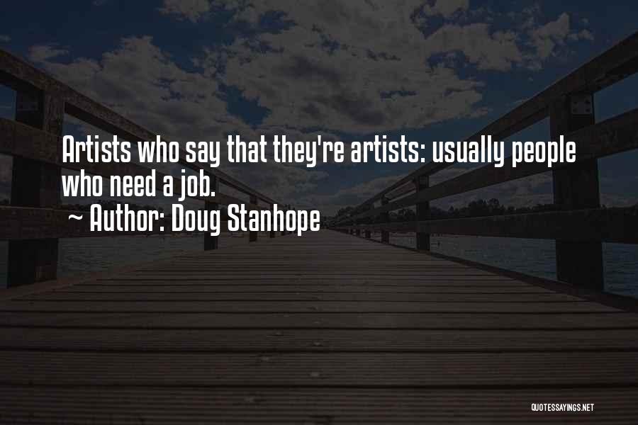 Doug Stanhope Quotes: Artists Who Say That They're Artists: Usually People Who Need A Job.
