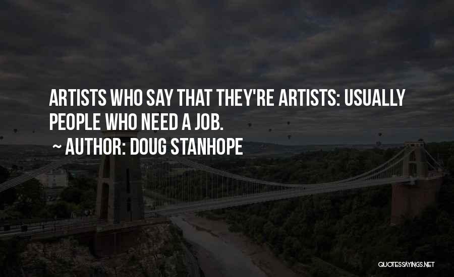 Doug Stanhope Quotes: Artists Who Say That They're Artists: Usually People Who Need A Job.